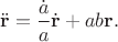 $$
\ddot{\mathbf{r}}=\frac{\dot{a}}{a}\dot{\mathbf{r}}+ab\mathbf{r}.
$$