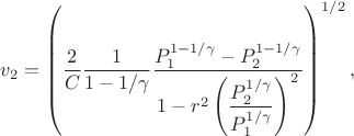 $$
  v_2 = \left(\dfrac{2}{C}\dfrac{1}{1-1/\gamma}\dfrac{P_1^{1-1/\gamma } - P_2^{1-1/\gamma}}{1 -
  r^2\left(\dfrac{P_2^{1/\gamma}}{P_1^{1/\gamma}}\right)^2}\right)^{1/2},
$$