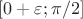 $[0+\varepsilon ; \pi/2] $