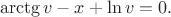 $$\arctg v - x + \ln v=0.$$