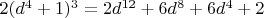 $2(d^4+1)^3 = 2d^{12} + 6d^8 + 6d^4 + 2$
