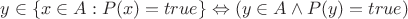 $y \in  \{x \in A : P(x)=true\} \Leftrightarrow (y \in A \wedge P(y)=true)$