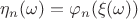 $\eta_n(\omega) = \varphi_n(\xi(\omega))$