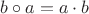 $b\circ a=a\cdot b$