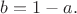 $b = 1 - a.$