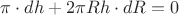 $\pi\cdot dh+2\pi Rh\cdot dR=0$