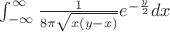$\int_{-\infty}^{\infty} \frac{1}{8\pi \sqrt{x(y - x)}} e^{-\frac{y}{2}} dx $