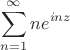$$\sum\limits_{n=1}^{\infty}ne^{inz}$$