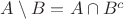 $A\setminus B=A\cap {B^c}$