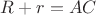 $R+r=AC$