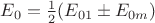 $E_{0}=\frac{1}{2} (E_{01} \pm E_{0m})$