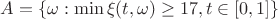 $\[A = \{ \omega :\min \xi (t,\omega ) \ge 17,t \in [0,1]\} \]$