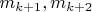 $m_{k+1}, m_{k+2}$