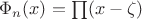 $\Phi_n(x)=\prod (x-\zeta)$