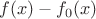 $f(x)-f_0(x)$