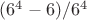 $(6^4-6)/6^4$
