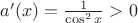 $a'(x)=\frac 1{\cos^2 x}>0$