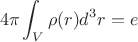 $$4\pi\int_V\rho(r)d^3r =e$$