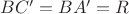 $BC'=BA'=R$