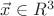 $\vec x \in {R^3}$