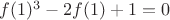 $f(1)^{3}-2f(1)+1 = 0$