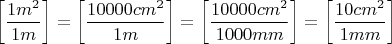 $\left[\dfrac{1 m^2}{1m}\right]=\left[\dfrac{10000 cm^2}{1m}\right]=\left[\dfrac{10000 cm^2}{1000 mm}\right]=\left[\dfrac{10cm^2}{1mm}\right]$