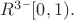 $R^3 &times; [0,1).$