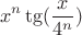 $$\ x^n\tg(\frac{x}{4^n}) $$ $$