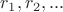 $r_1, r_2, ...$ $r_1, r_2, ...$