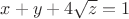 $x+y+4\sqrt z=1$
