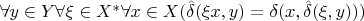 $\forall{y} \in Y \forall{\xi} \in X^{*} \forall{x} \in X (\hat \delta(\xi{x},y)=\delta(x,\hat \delta(\xi,y)))$