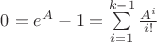 $0 = e^A - 1 = \sum\limits_{i=1}^{k-1} \frac {A^i} {i!}$ $0 = e^A - 1 = \sum\limits_{i=1}^{k-1} \frac {A^i} {i!}$