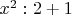 $x^2:2+1$