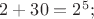 $2+30=2^5;$