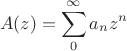 $$A(z)=\sum^\infty_0 a_n z^n$$