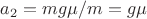 $a_2=mg\mu/m=g\mu$