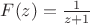 $F(z) = {1\over{z+1}}$