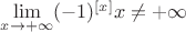$\lim\limits_{x\to+\infty}(-1)^{[x]}x\neq+\infty$