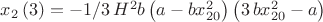 $x_{{2}} \left( 3 \right) =-1/3\,{H}^{2}b \left( a-b{x}^{2}_{20} \right)  \left( 3\,b{x}^{2}_{20}-a \right) $