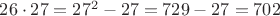 $26\cdot27=27^2-27=729-27=702$
