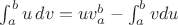 $\int_a^b u\,dv=uv\right\rvert^b _a-\int_a^bvdu$