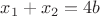 $x_1+x_2=4b$