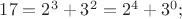 $17=2^3+3^2=2^4+3^0;$ $17=2^3+3^2=2^4+3^0;$