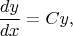 \[
\frac{dy}{dx}=Cy,
\]