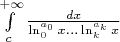 $\int\limits_{c}^{+ \infty} \frac{dx}{\ln_ 0 ^{a_0}x ... \ln_ k ^{a_k}x}$