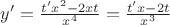 $y' = \frac{t'x^2-2xt}{x^4} = \frac{t'x-2t}{x^3}$