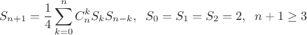 $$S_{n+1}=\frac{1}{4} \sum_{k=0}^{n}C_n^k S_k S_{n-k}, \; \; S_0=S_1=S_2=2, \; \; n+1 \ge 3$$