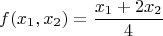 $$f(x_1,x_2)=\frac {x_1+2x_2} 4$$