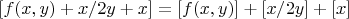 $[f(x,y)+x/2y+x]=[f(x,y)]+[x/2y]+[x]$