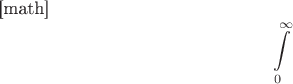 [math]$$\int\limits_{0}^{\infty}$$